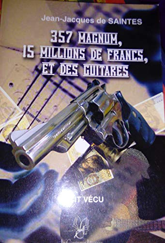 357 magnum, 15 millions de francs, et des guitares