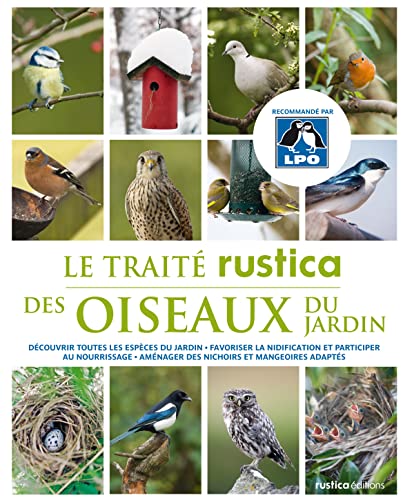 Le traité Rustica des oiseaux du jardin: Découvrir toutes les espèces du jardin - Favoriser la nidification et participer au nourrissage - Am