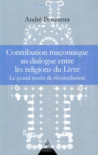 Contribution maçonnique au dialogue entre les religions du Livre - Le grand secret de reconciliation