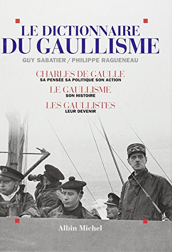 Le Dictionnaire du gaullisme: Charles de Gaulle, sa pensée, sa politique, son action ; le gaullisme : son histoire ; les...