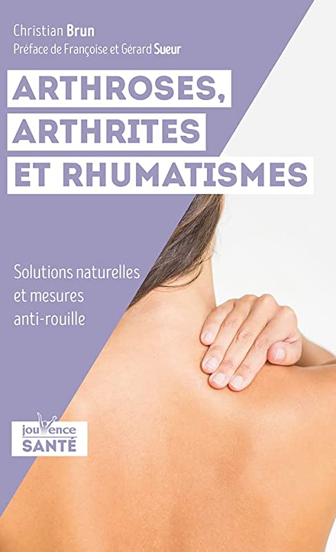 Arthroses, arthrites et rhumatismes: Stratégies naturophatiques et mesures "anti-rouille"