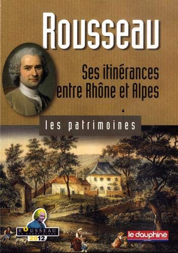 Rousseau: Ses itinérances entre Rhône et Alpes