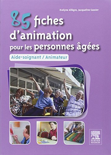 85 fiches d'animation pour les personnes âgées : Aide-soignant, animateur