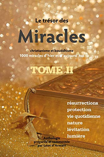 Le Trésor des Miracles Tome 2 - Christianisme et bouddhisme - 1000 miracles d'hier et d'aujourd'hui