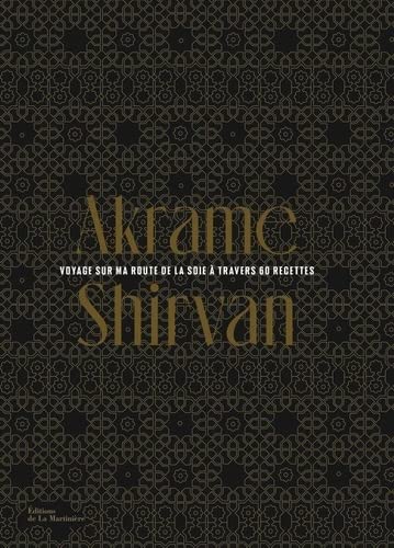 Shirvan: Voyage sur ma route de la soie à travers 60 recettes