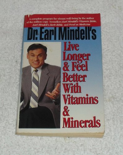 Dr. Earl Mindell's Live Longer & Feel Better With Vitamins & Minerals