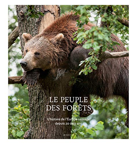 Le Peuple des forêts: L'histoire de l'europe sauvage depuis 20 000 ans