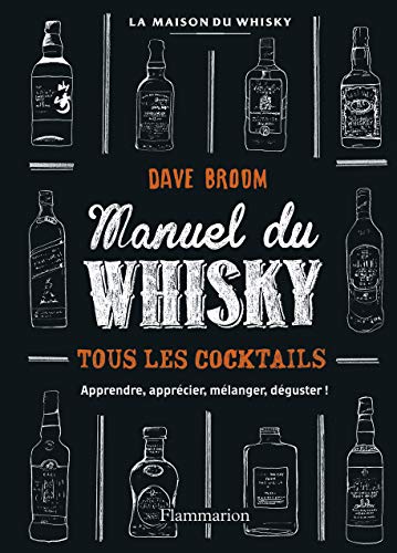 Manuel du whisky: Tous les cocktails - apprendre, apprécier, mélanger, déguster!