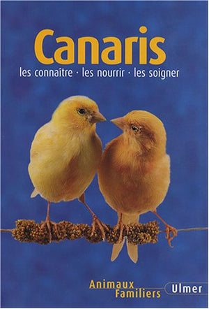 Canaris: Les connaître - les nourrir - les soigner