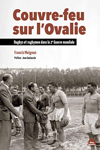Couvre-feu sur l'ovalie : Rugbys et rugbymen dans la deuxième guerre mondiale