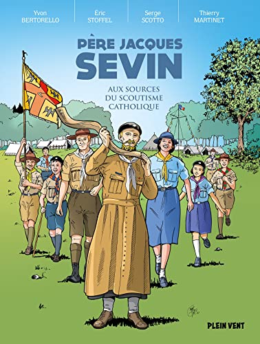 Père Jacques Sevin: Aux sources du scoutisme catholique