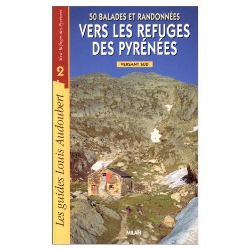 50 balades et randonnées vers les refuges des Pyrénées: Versant sud