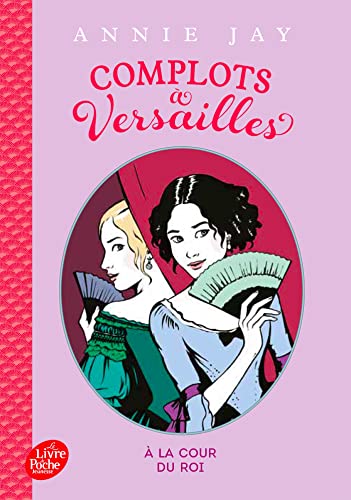 Complots à Versailles - Tome 1 -: A la cour du roi