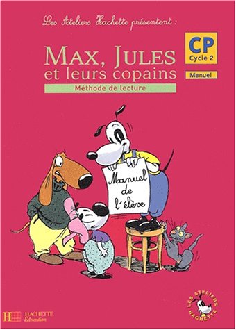 Les ateliers Hachette présentent : Max, Jules et leurs copains : Méthode de lecture, cycle 2 : CP (Manuel)