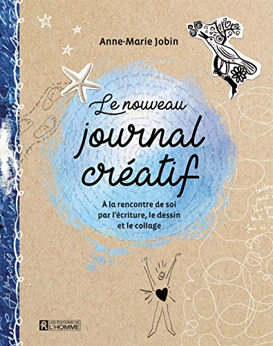 Le nouveau journal créatif - A la rencontre de soi par l'écriture, le dessin et le collage