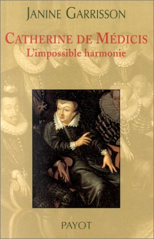 Catherine de Médicis : L'Impossible harmonie