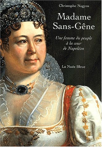 Madame Sans-Gêne. Une femme du peuple à la cour de Napoléon