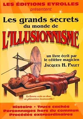 Les grands secrets du monde de l'illusionnisme: Histoire, trucs cachés, personnages hors du commun, procédés extraordinaires