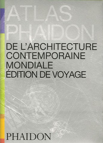 Atlas Phaidon de l'architecture contemporaine mondiale: Edition de voyage