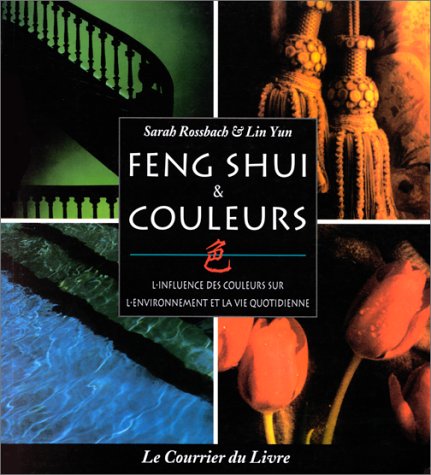 Feng Shui & Couleurs. L'Influence Des Couleurs Sur L'Environnement Et La Vie Quotidienne