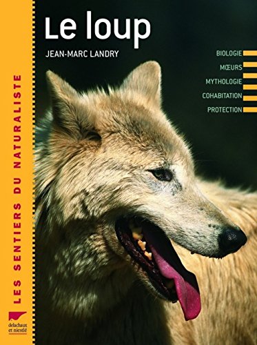 Le loup: Biologie, Moeurs, Mythologie, Cohabitation, Protection