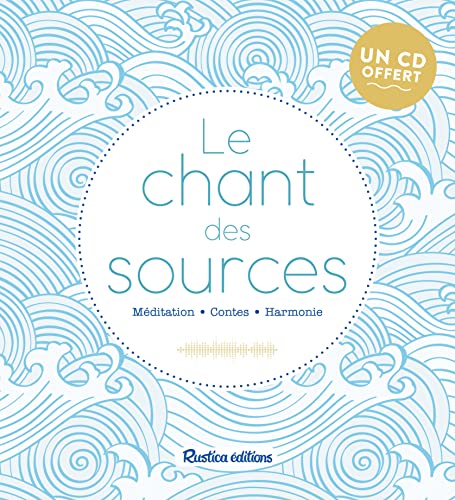 Le chant des sources: Méditation - Contes - Harmonie : 1 CD audio offret !