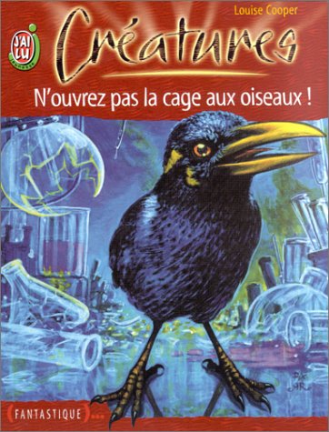 Créatures, tome 5 : N'ouvrez pas la cage aux oiseaux !