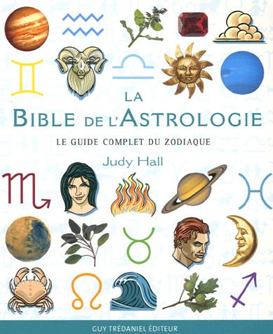 La Bible de l'astrologie: Le guide complet du zodiaque