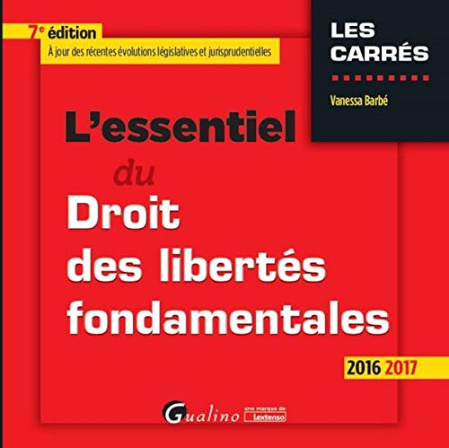 L'Essentiel du Droit des libertés fondamentales 2016-2017, 7ème Ed.