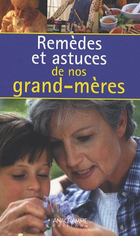 Remèdes et astuces de nos grands-mères