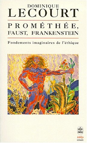 Prométhée, Faust, Frankenstein. Fondements imaginaires de l'éthique.