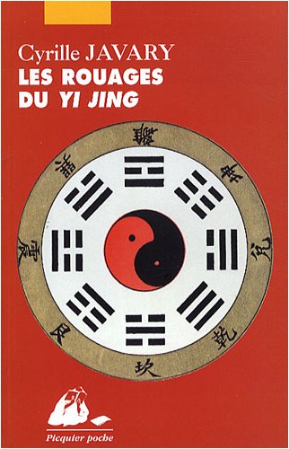 Les Rouages du Yi Jing : Eléments pour une lecture raisonnable du Classique des Changements