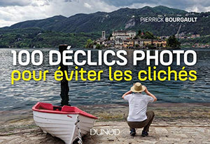 100 déclics photo pour éviter les clichés