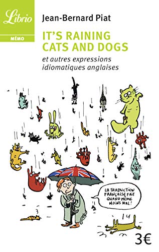 It's Raining Cats and Dogs: Et autres expressions idiomatiques anglaises