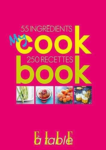 My Cookbook: 55 ingrédients, 250 recettes