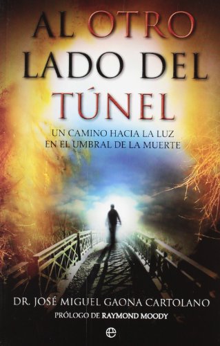 Al otro lado del tunel : un caminohacia la Luz en el umbral de la muerte