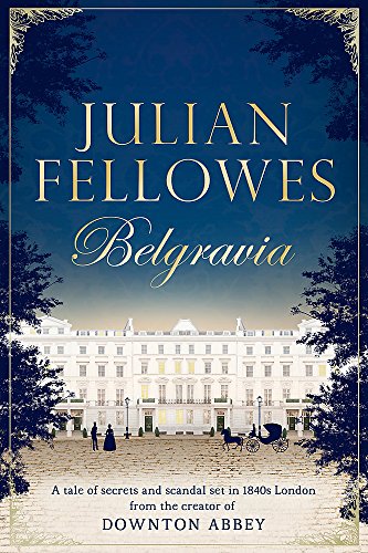 Julian Fellowes's Belgravia: A tale of secrets and scandal set in 1840s London from the creator of DOWNTON ABBEY