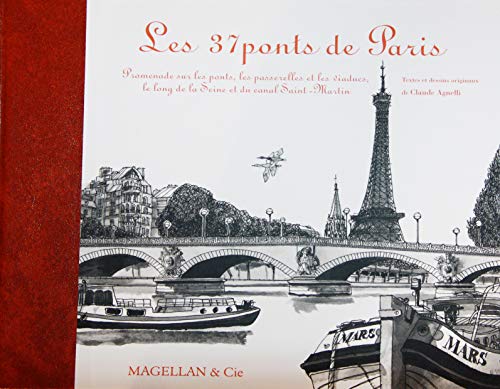 Les 37 ponts de Paris : Promenade sur les ponts, les passerelles et les viaducs, le long de la Seine et du canal Saint-Martin