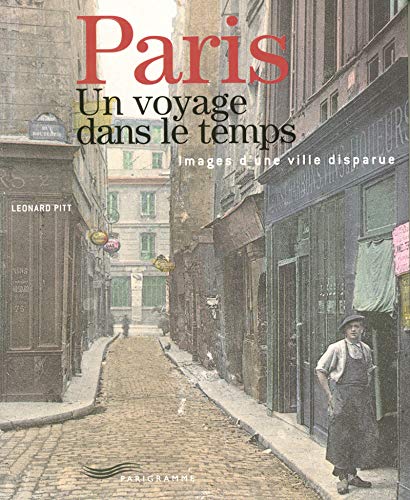 Paris un voyage dans le temps : Images d'une ville disparue