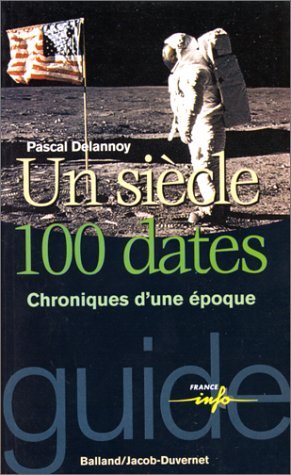 Un siècle : 100 dates : Chroniques d'une époque