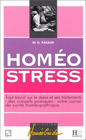 Homéostress: Tout savoir sur le stress et ses traitements homéopathiques, votre carnet de santé, des conseils pratiques