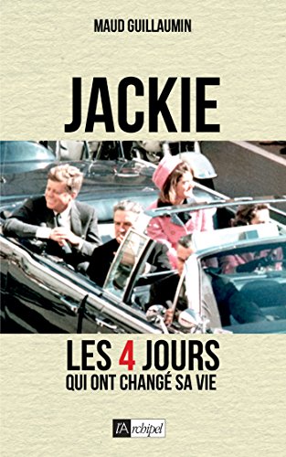 Jackie, 22 novembre 1963: Quatre jours qui ont changé sa vie