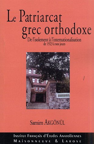 Le Patriarcat Grec Orthodoxe. De l'isolement à l'internationalisation de 1923 à nos jours
