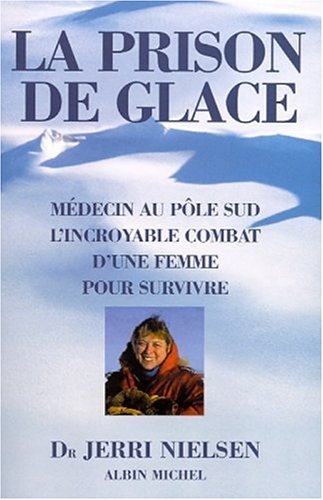 La Prison de glace : Médecin au Pôle Sud, l'incroyable combat d'une femme pour survivre