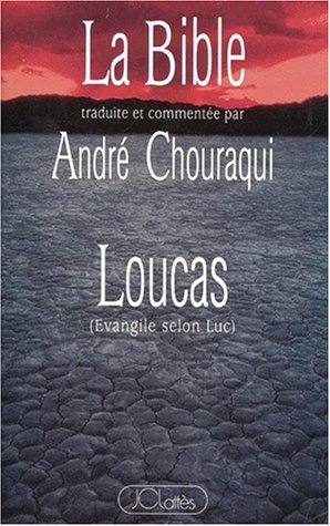 La Bible traduite et commentée par André Chouraqui : Loucas - Evangile selon Luc