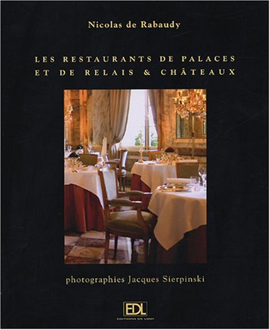 Les restaurants de palaces et de Relais et Châteaux: Le voyage d'un gourmet