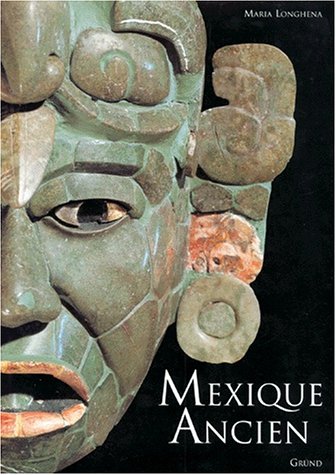 Mexique ancien: Histoire et culture des Mayas, Aztèques et autres peuples précolombiens