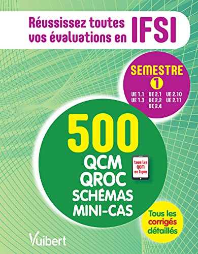 IFSI - Le semestre 1 en 500 QCM, QROC, schémas et mini-cas: Réussissez toutes vos évaluations : UE 1.1, 1.3, 2.1, 2.2, 2.4, 2.10, 2.11