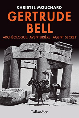 Gertrude Bell: Archéologue aventurière, agent secret
