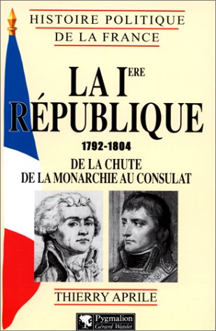 La première République : 1792-1804, de la chute de la monarchie au Consulat